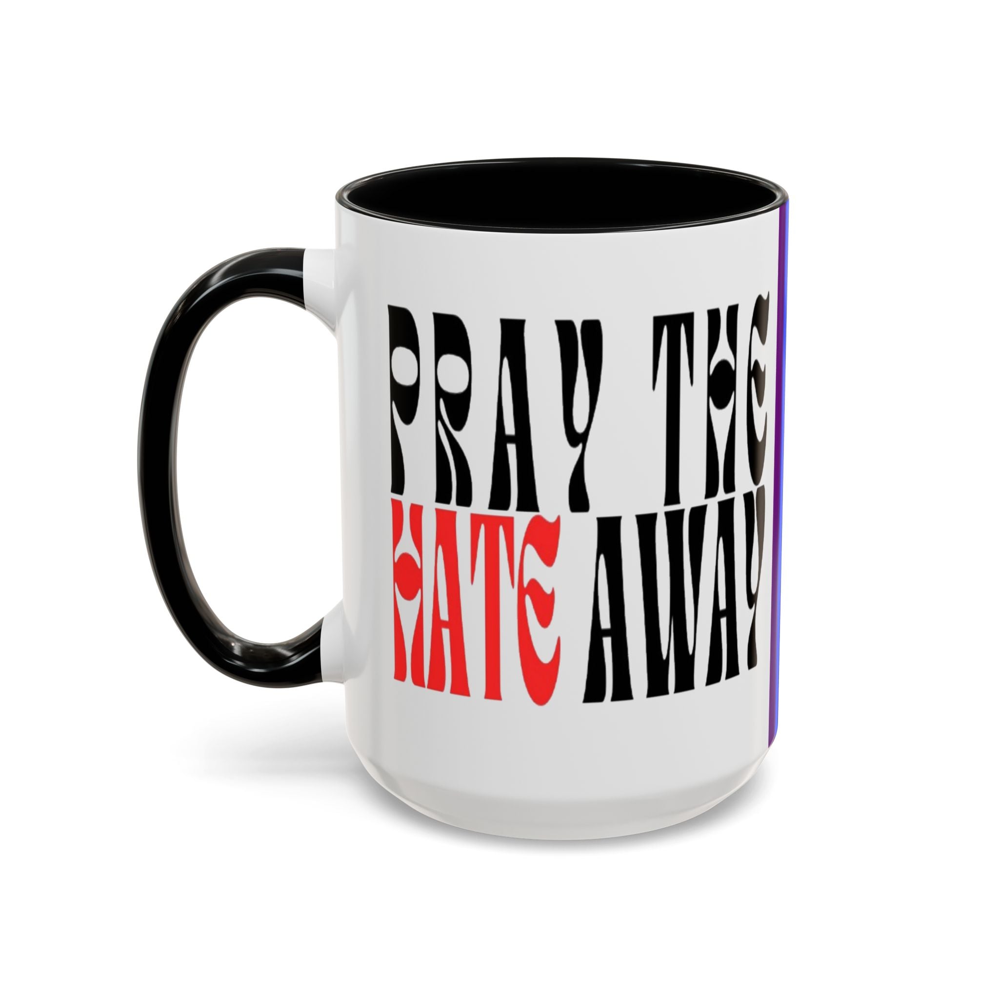 Pray The Hate Away Rainbow Accent Coffee Mug — LGBTQ+ Pride Message 11/15oz